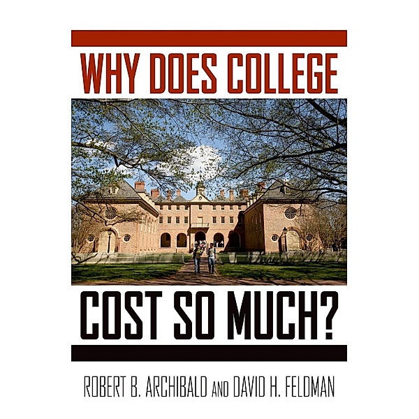 Why Does College Cost So Much?, Robert B. Archibald, David H. Feldman