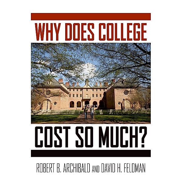 Why Does College Cost So Much?, Robert B. Archibald, David H. Feldman