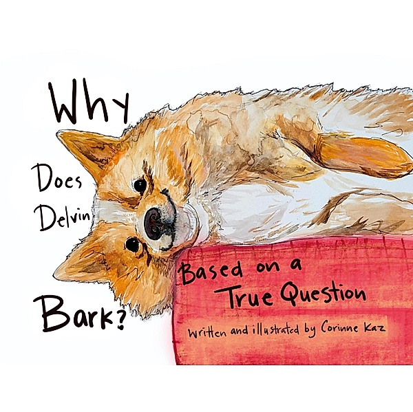 Why Does Delvin Bark? Based on a True Question, Corinne Kaz