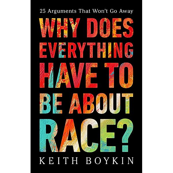 Why Does Everything Have to Be About Race?, Keith Boykin