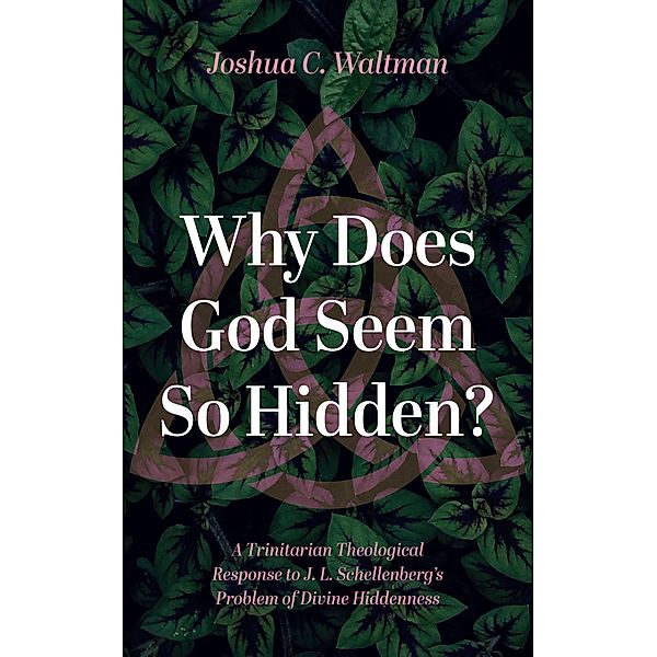 Why Does God Seem So Hidden?, Joshua C. Waltman