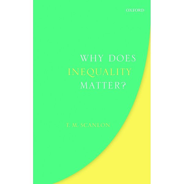 Why Does Inequality Matter? / Uehiro Series in Practical Ethics, T. M. Scanlon