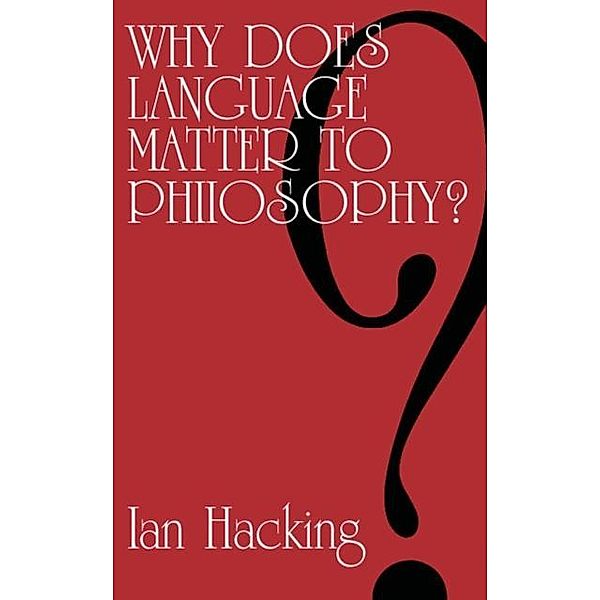 Why Does Language Matter to Philosophy?, Ian Hacking