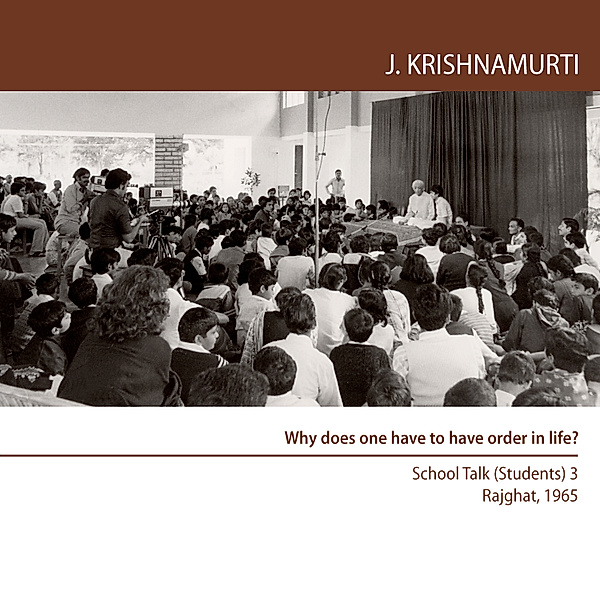 Why does one have to have order in life?, Jiddu Krishnamurti