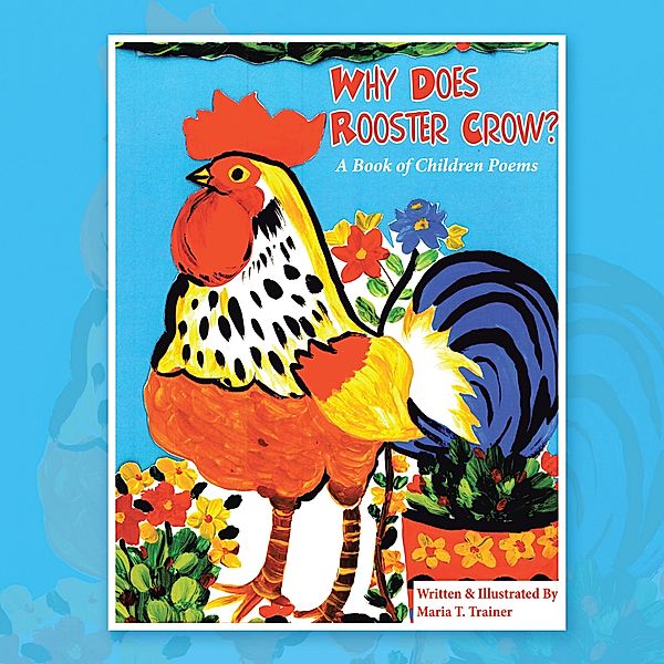 Why Does Rooster Crow?, Maria T. Trainer