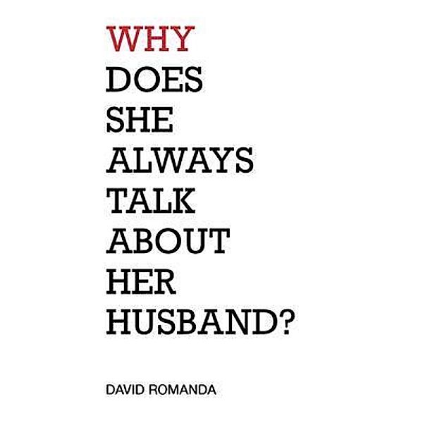Why Does She Always Talk About Her Husband?, David Romanda