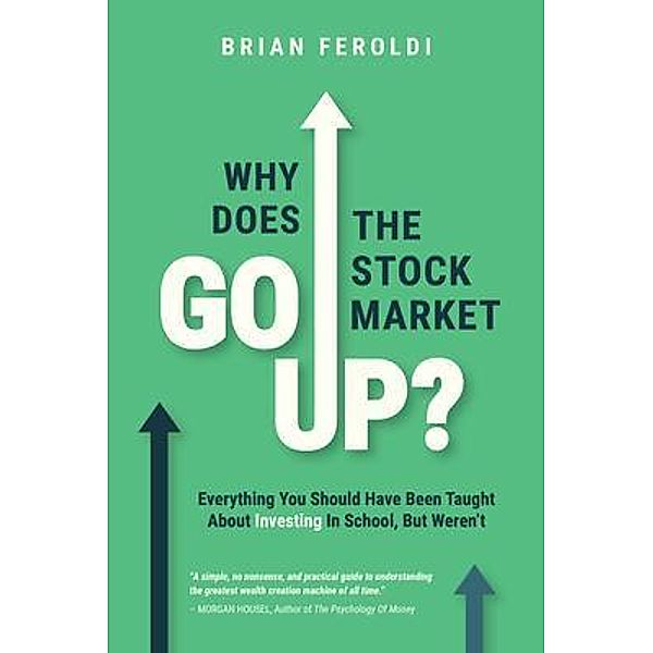 Why Does The Stock Market Go Up?, Brian Feroldi