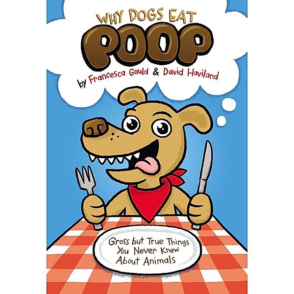 Why Dogs Eat Poop, Francesca Gould, David Haviland