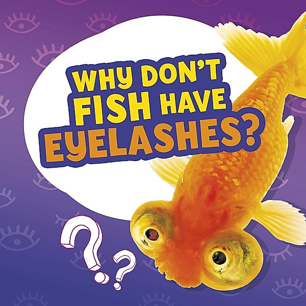 Why Don't Fish Have Eyelashes? / Raintree Publishers, Nancy Dickmann