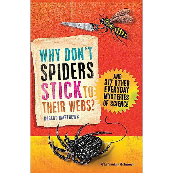Why Don't Spiders Stick to Their Webs?, Robert Matthews
