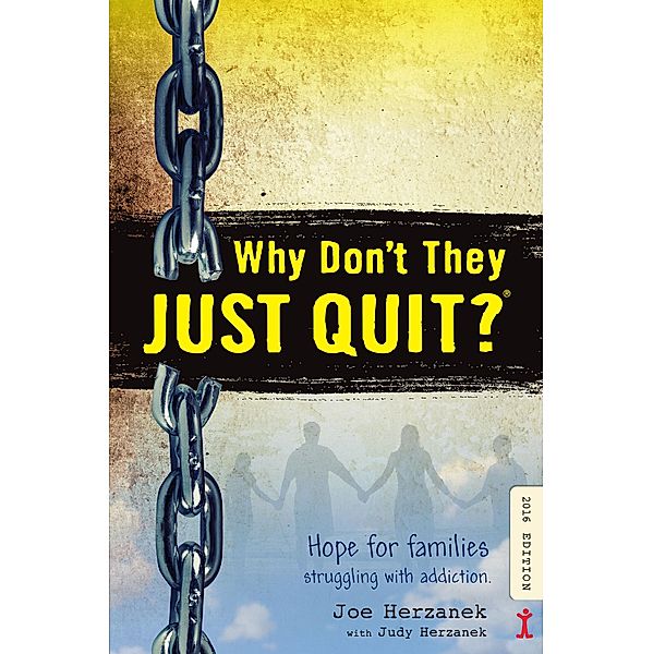 Why Don't They Just Quit? Hope for Families Struggling with Addiction., Joe Herzanek