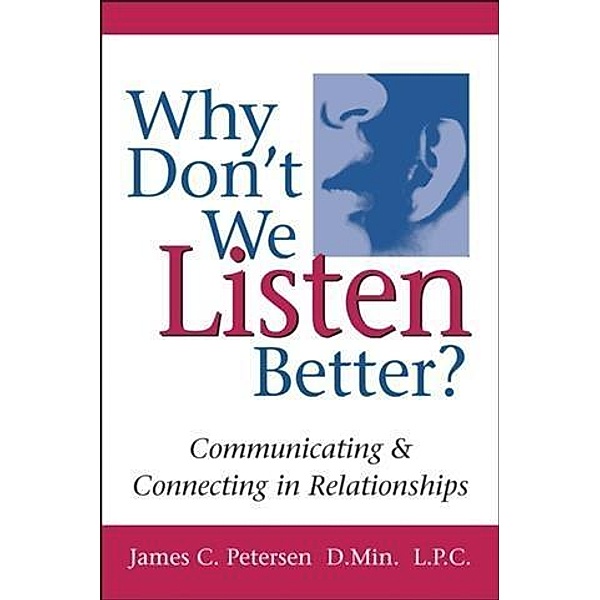 Why Don't We Listen Better?, James C. Petersen D. MIn. L. P. C.
