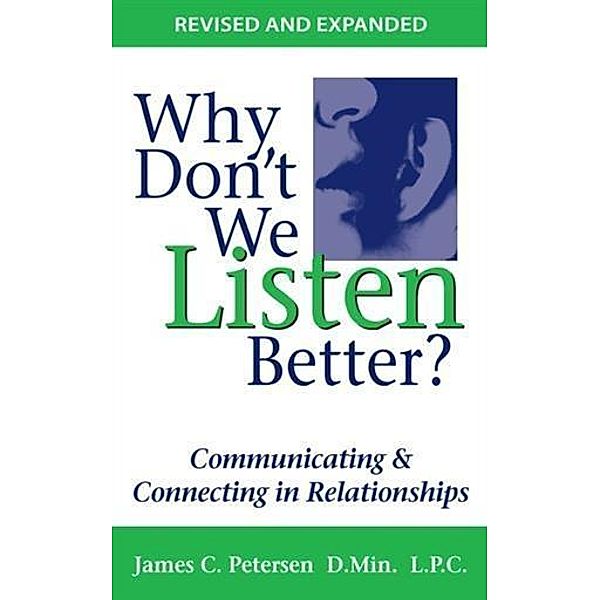 Why Don't We Listen Better?, James C. Petersen D. MIn. L. P. C.