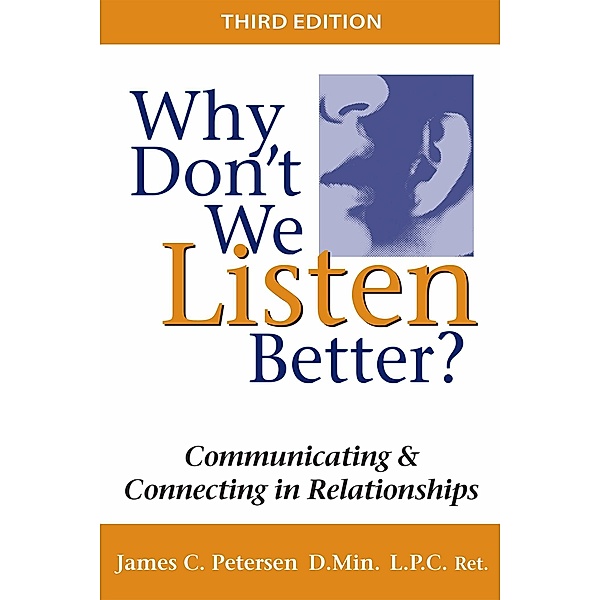 Why Don't We Listen Better?, D. Min., James C. Petersen, L. P. C. Ret.
