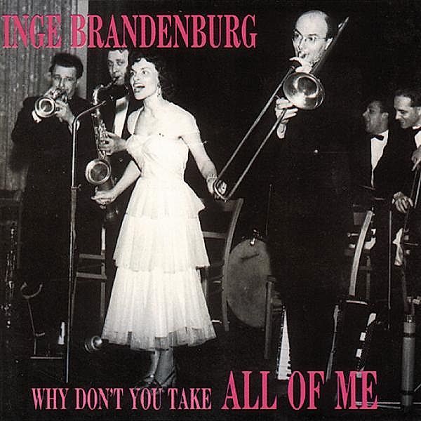 Why Don'T You Take All Of Me, Inge Brandenburg