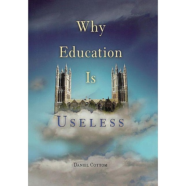Why Education Is Useless, Daniel Cottom