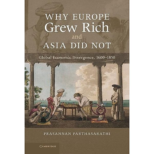 Why Europe Grew Rich and Asia Did Not, Prasannan Parthasarathi