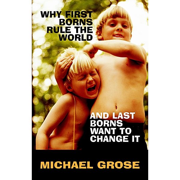 Why First-Borns Rule the World and Last-Borns Want to Change it / Puffin Classics, Michael Grose
