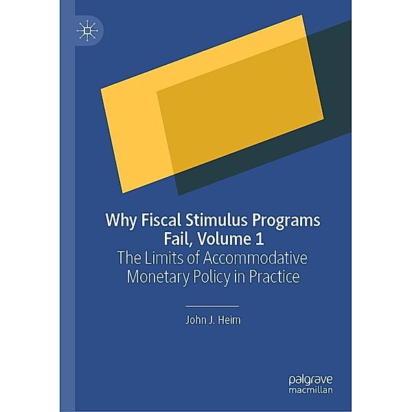 Why Fiscal Stimulus Programs Fail, Volume 1 / Progress in Mathematics, John J. Heim