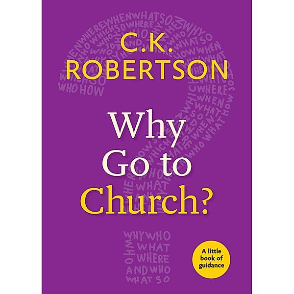 Why Go to Church? / Little Books of Guidance, C. K. Robertson