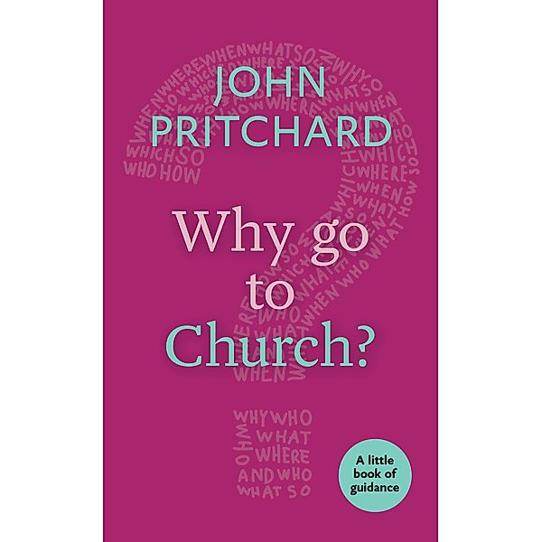 Why Go to Church? / Little Books of Guidance Bd.0, John Pritchard