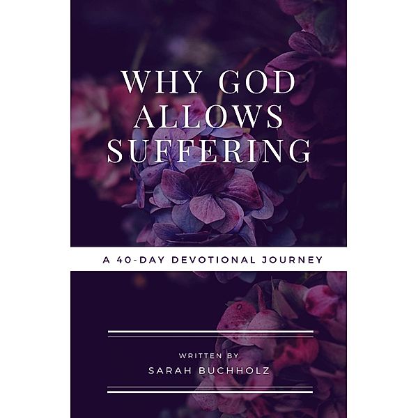 Why God Allows Suffering, Sarah Buchholz