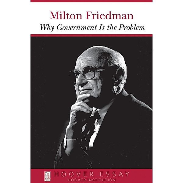Why Government Is the Problem / Hoover Institution Press, Milton Friedman