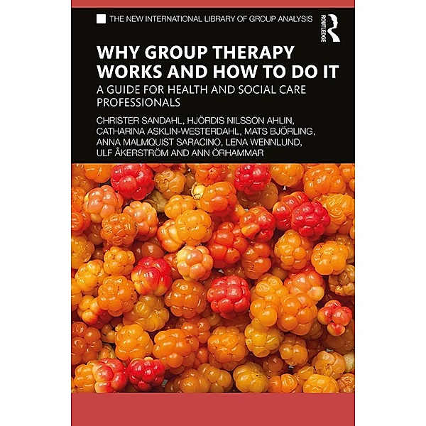 Why Group Therapy Works and How to Do It, Christer Sandahl, Hjördis Nilsson Ahlin, Catharina Asklin-Westerdahl, Mats Björling, Anna Malmquist Saracino, Lena Wennlund, Ulf Åkerström, Ann Örhammar