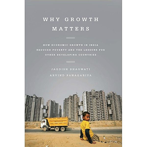 Why Growth Matters, Jagdish Bhagwati, Arvind Panagariya