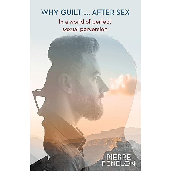 Why Guilt . . . . After Sex, Pierre Fenelon