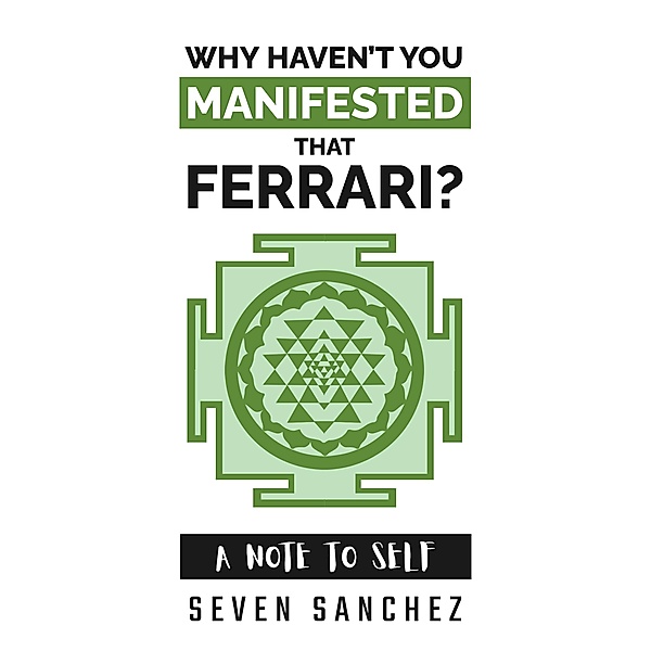 Why Haven't You Manifested That Ferrari? A Note to Self, Seven Sanchez