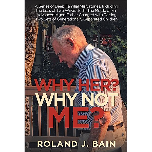 Why Her? Why Not Me?, Roland J. Bain