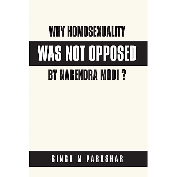 Why  Homosexuality Was Not Opposed by Narendra Modi ?, Singh M Parashar