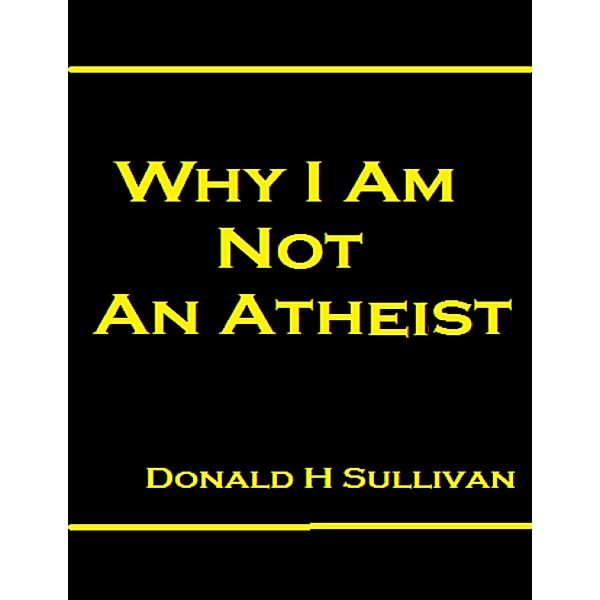 Why I Am Not an Atheist, Donald Sullivan