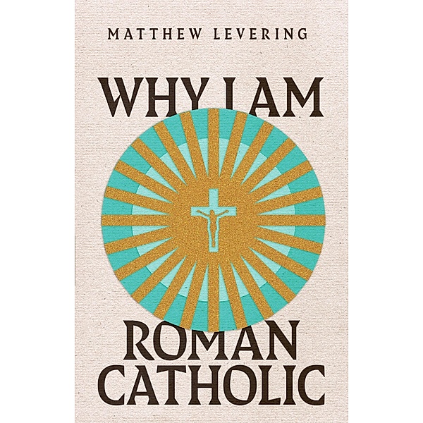 Why I Am Roman Catholic, Matthew Levering
