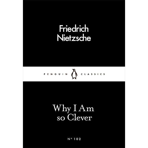 Why I Am so Clever / Penguin Little Black Classics, Friedrich Nietzsche