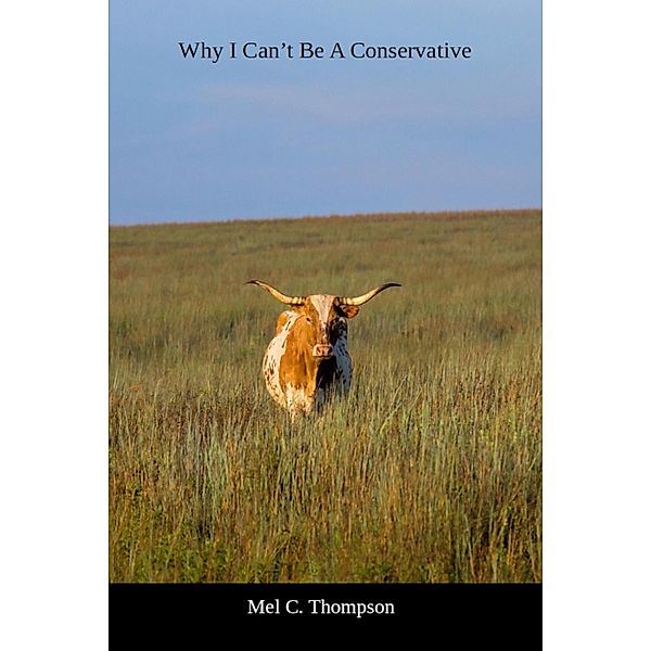 Why I Can't Be A Conservative, Mel C. Thompson