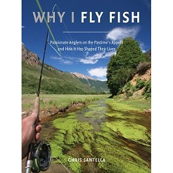 Why I Fly Fish, Chris Santella