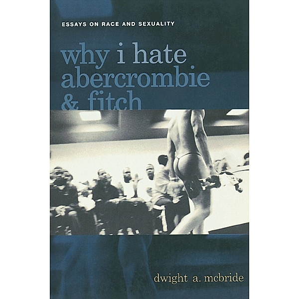 Why I Hate Abercrombie & Fitch / Sexual Cultures Bd.41, Dwight Mcbride