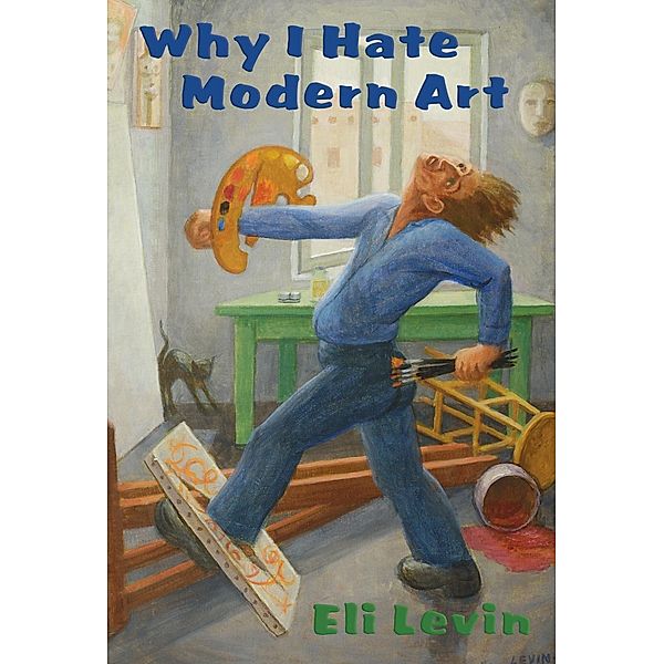 Why I Hate Modern Art, Eli Levin