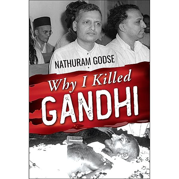 Why I Killed Gandhi, Nathuram Godse