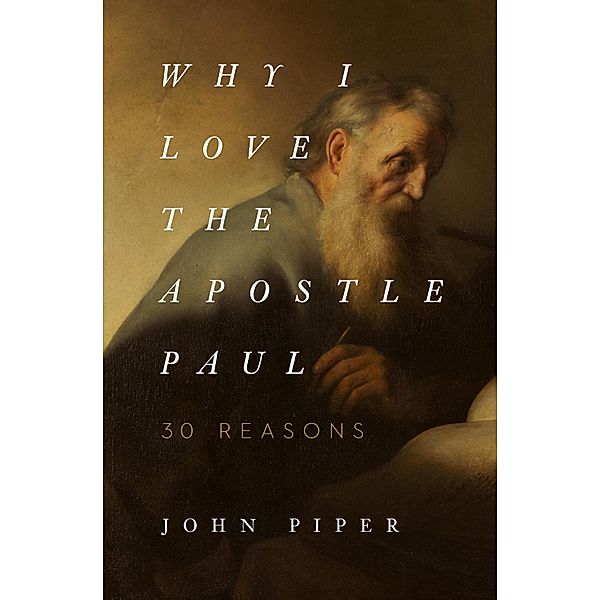 Why I Love the Apostle Paul, John Piper
