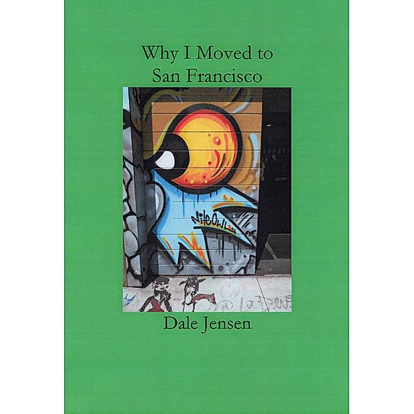 Why I Moved to San Francisco, Dale Jensen