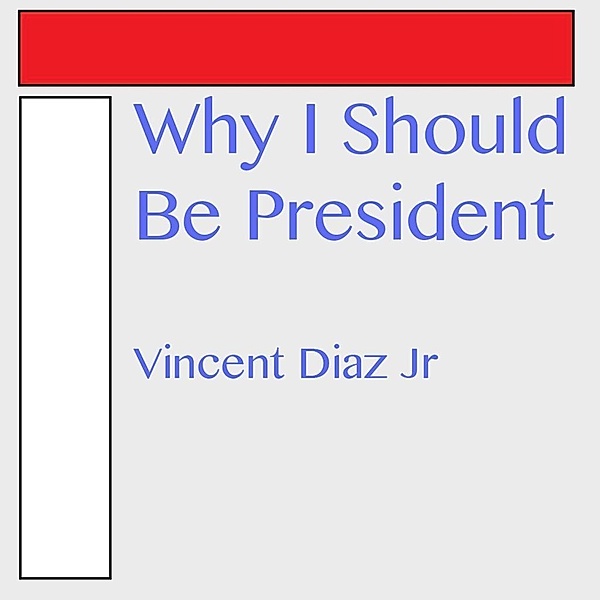 Why I Should Be President, Vincent Diaz