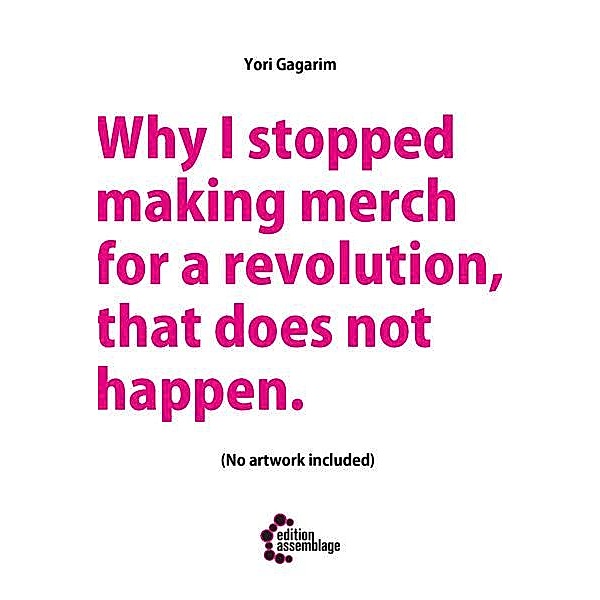 Why I stopped making merch for a revolution, that does not happen, Yori Gagarim