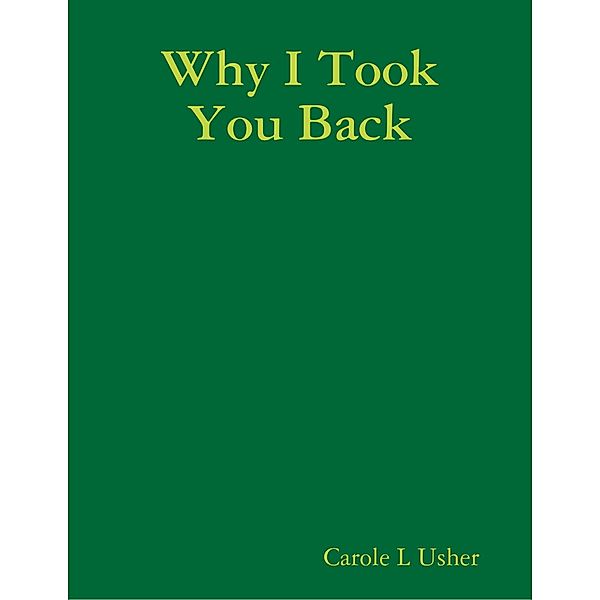 Why I Took You Back, Carole L Usher