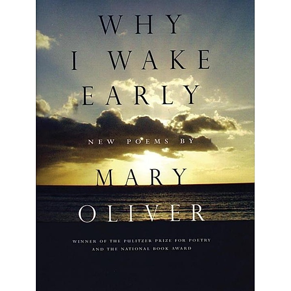 Why I Wake Early / Beacon Press, Mary Oliver