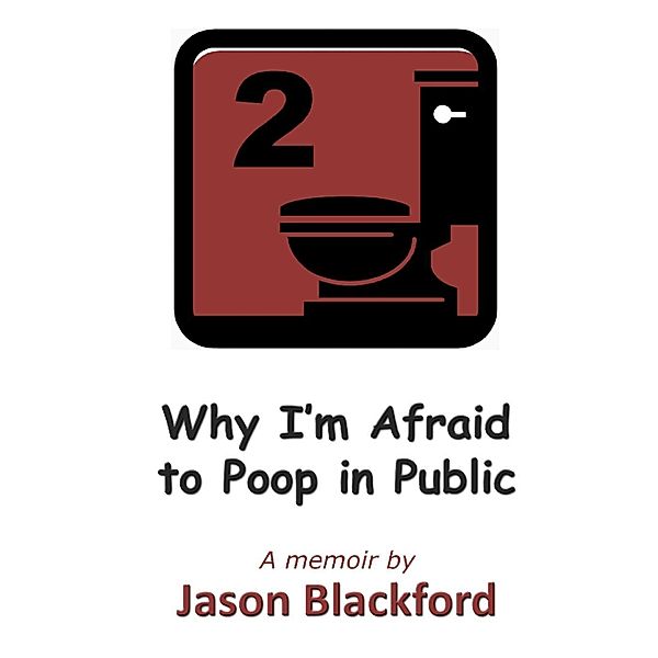 Why I'm Afraid to Poop in Public, Jason Blackford