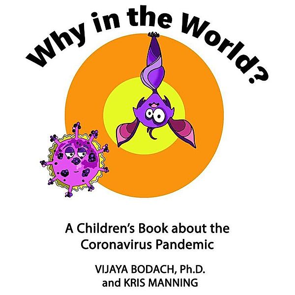 Why in the World? A Children's Book about the Coronavirus Pandemic, Vijaya Bodach