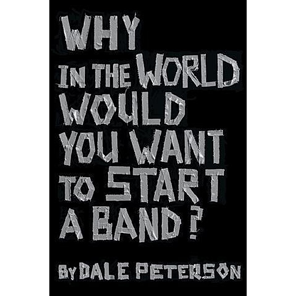 Why in the World Would You Want to Start a Band?, Dale Peterson